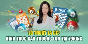 Lô Trượt Là Gì? Hình Thức Săn Thưởng Lớn Tại 79king