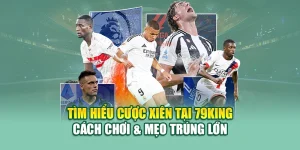Tìm Hiểu Cược Xiên Tại 79King – Cách Chơi & Mẹo Trúng Lớn