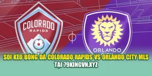 Soi Kèo Bóng Đá Colorado Rapids VS Orlando City MLS Tại kimcollens.com