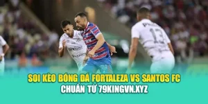 Soi Kèo Bóng Đá Fortaleza Vs Santos FC Chuẩn Từ kimcollens.com
