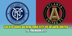 Soi Kèo Bóng Đá New York City Vs Atlanta United Từ kimcollens.com